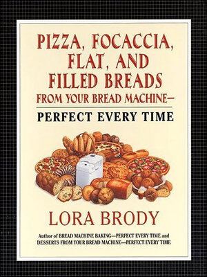 cover image of Pizza, Focaccia, Flat and Filled Breads For Your Bread Machine